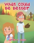 What Could Be Better By Darrin V. Reiss Cover Image