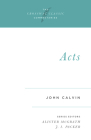 Acts: Volume 10 (Crossway Classic Commentaries #10) By John Calvin, Alister McGrath (Editor), J. I. Packer (Editor) Cover Image
