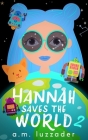 Hannah Saves the World Book 2 By A. M. Luzzader Cover Image