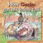 How Gecko got his Knob Tail By Susanna Mills (Illustrator), Pauline Cash Cover Image