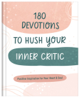 180 Devotions to Hush Your Inner Critic: Positive Inspiration for Your Heart & Soul By Donna K. Maltese Cover Image