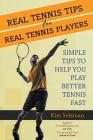 Real Tennis Tips for Real Tennis Players: Simple Tips to Help You Play Better Tennis Fast Cover Image