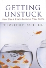 Getting Unstuck: How Dead Ends Become New Paths By Timothy Butler Cover Image