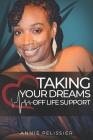 Taking Your Dreams Off Life Support By Web Print Media (Contribution by), Annie Pelissier Cover Image