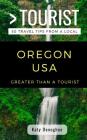 Greater Than a Tourist- Oregon USA: 50 Travel Tips from a Local By Greater Than a. Tourist, Caitlin Chang (Editor), Katy Donoghue Cover Image