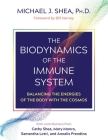 The Biodynamics of the Immune System: Balancing the Energies of the Body with the Cosmos By Michael J. Shea, Bill Harvey (Foreword by) Cover Image