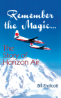 Remember the Magic...: The Story of Horizon Air By Bill Endicott Cover Image
