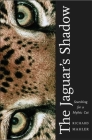 The Jaguar's Shadow: Searching for a Mythic Cat By Richard Mahler Cover Image