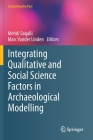 Integrating Qualitative and Social Science Factors in Archaeological Modelling By Mehdi Saqalli (Editor), Marc Vander Linden (Editor) Cover Image