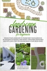 Landscape Gardening for Beginners: Design Your Landscape to Transform your Garden in an Amazing Outdoor Living Room. Container Raised Beds and Pots, E Cover Image