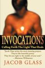 Invocations: Calling Forth the Light That Heals By Jacob Glass Cover Image