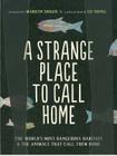 A Strange Place to Call Home: The World's Most Dangerous Habitats & the Animals That Call Them Home By Marilyn Singer, Ed Young (Illustrator) Cover Image