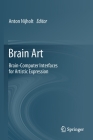 Brain Art: Brain-Computer Interfaces for Artistic Expression By Anton Nijholt (Editor) Cover Image