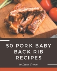 50 Pork Baby Back Rib Recipes: A Timeless Pork Baby Back Rib Cookbook By Leora Cronin Cover Image