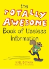 The Totally Awesome Book of Useless Information By Noel Botham, Travis Nichols (Illustrator) Cover Image