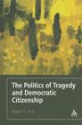 The Politics of Tragedy and Democratic Citizenship Cover Image