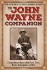 The John Wayne Companion: A comprehensive guide to Duke facts, trivia, movies, achievements and more By Editors of the Official John Wayne Magazine Cover Image