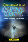 Reincarnated in an Alien's Body: Trapped on an Alien version of our Own Universe By Maurice London Rogers Cover Image