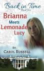Brianna Meets Lemonade Lucy (Back in Time #2) By Carol Russell Cover Image