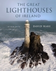 The Great Lighthouses of Ireland By David O'Hare Cover Image