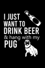 I Just Want to Drink Beer & Hang with My Pug: Cute Pug Default Ruled Notebook, Great Accessories & Gift Idea for Pug Owner & Lover.Default Ruled Noteb By Creative Dog Design Cover Image
