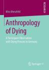 Anthropology of Dying: A Participant Observation with Dying Persons in Germany By Mira Menzfeld Cover Image