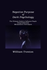 Negative Purpose of Dark Psychology: The Ultimate Guide to Influence People Using Subliminal Manipulation Techniques By William Trenton Cover Image