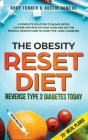 The Obesity Reset Diet: Reverse Type 2 Diabetes Today: A Complete Solution to Sugar Detox, Cleanse and Rescue Your Liver and Get The Medical M Cover Image
