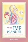 The Ivf Planner: A Personal Journal to Organize Your Journey Through in Vitro Fertilization (Ivf) with Love and Positivity Cover Image
