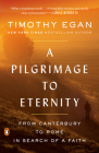 A Pilgrimage to Eternity: From Canterbury to Rome in Search of a Faith By Timothy Egan Cover Image