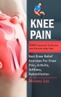 Knee Pain: Easy Exercises To Relieve And Prevent Knee Pain (Best Knee Relief Exercises For Knee Pain, Arthritis, Stiffness, Rehab Cover Image