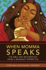 When Momma Speaks: The Bible and Motherhood from a Womanist Perspective Cover Image