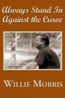 Always Stand in Against the Curve: And Other Sports Stories By Willie Morris Cover Image