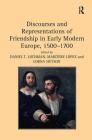 Discourses and Representations of Friendship in Early Modern Europe, 1500 1700 By Daniel T. Lochman (Editor), Maritere López Cover Image