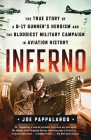 Inferno: The True Story of a B-17 Gunner's Heroism and the Bloodiest Military Campaign in Aviation History By Joe Pappalardo Cover Image