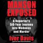 Manson Exposed Lib/E: A Reporter's 50-Year Journey Into Madness and Murder By Ivor Davis, Matthew Waterson (Read by) Cover Image