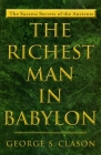 The Richest Man in Babylon: The Success Secrets of the Ancients By George S. Clason Cover Image