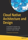 Cloud Native Architecture and Design: A Handbook for Modern Day Architecture and Design with Enterprise-Grade Examples By Shivakumar R. Goniwada Cover Image