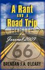 A Rant and a Road Trip: Journal 2009 By Brendan J. a. O'Leary Cover Image