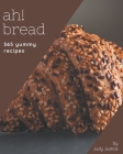 Ah! 365 Yummy Bread Recipes: Start a New Cooking Chapter with Yummy Bread Cookbook! By Judy Justice Cover Image