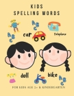 Kids Spelling Words: For Kids Age 2 +& Kindergarten Cover Image