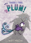 Trouble Finds Plum! By Matt Phelan, Matt Phelan (Illustrator) Cover Image