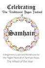 Celebrating the Traditional Pagan Festival of Samhain: A Beginners Guide and Workbook for the Pagan Festival of Samhain from the Wheel from the Year Cover Image