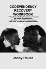 Codependency Recovery Workbook: A 5-Step Guide with Simple Exercises to Recognize and Get Rid of Codependence Stop Being a Person Who Tries to Please, By Jonny House Cover Image