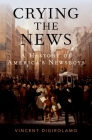 Crying the News: A History of America's Newsboys Cover Image
