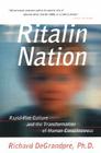 Ritalin Nation: Rapid-Fire Culture and the Transformation of Human Consciousness By Richard DeGrandpre, Ph.D. Cover Image