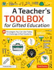 A Teacher's Toolbox for Gifted Education: 20 Strategies You Can Use Today to Challenge Gifted Students By Todd Stanley Cover Image