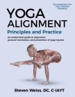 Yoga Alignment Principles and Practice B&W edition: An anatomical guide to alignment, postural mechanics, and the prevention of yoga injuries By Steven Weiss Cover Image