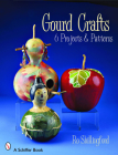 Gourd Crafts: 6 Projects & Patterns By Ro Shillingford Cover Image