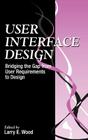 User Interface Design: Bridging the Gap from User Requirements to Design By Larry E. Wood (Editor) Cover Image